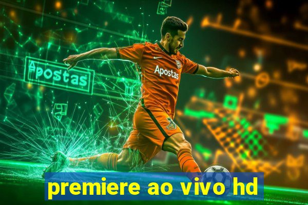 premiere ao vivo hd